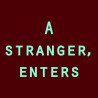 A stranger, enters