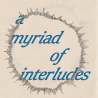Myriad of Interludes