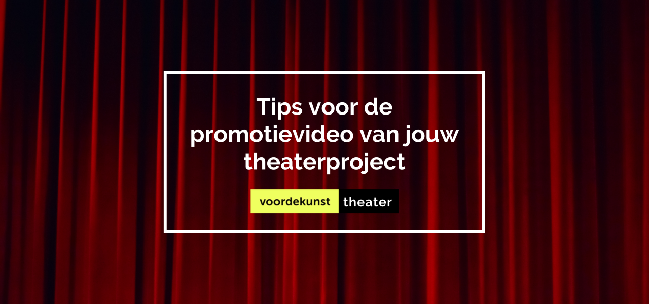 Tips voor de promotievideo van jouw theaterproject
