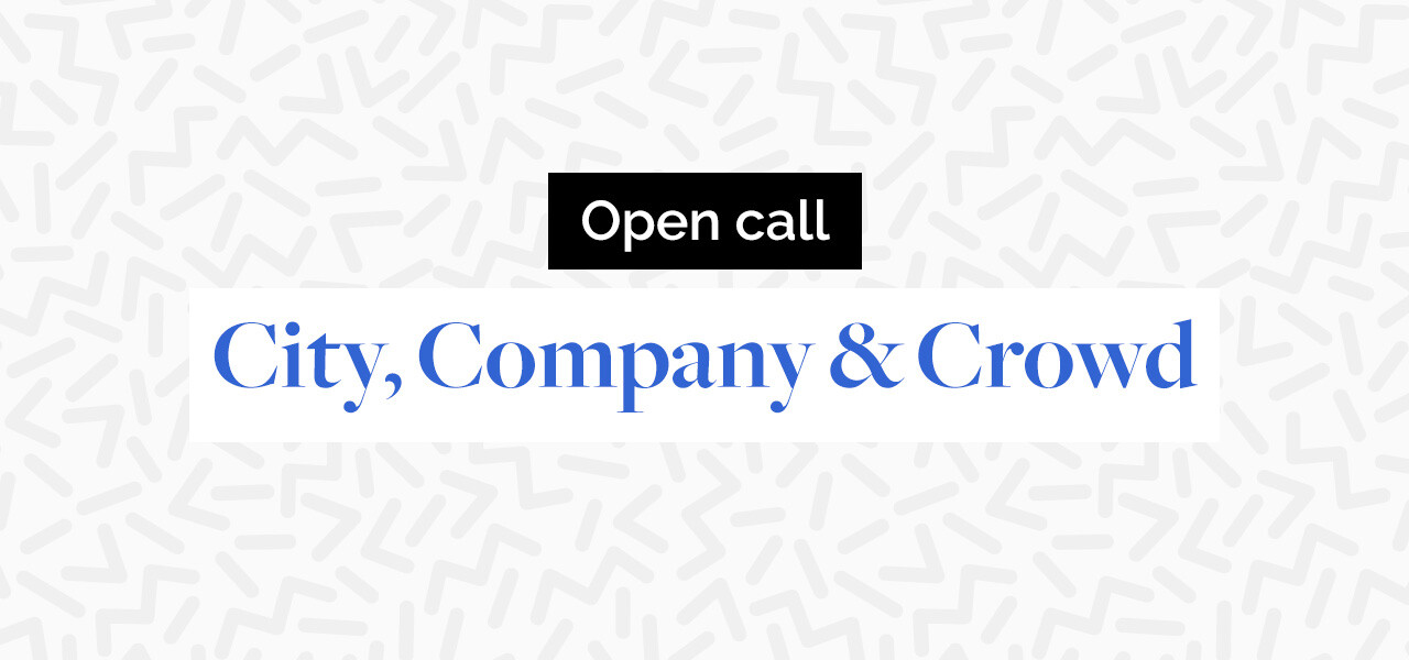 Open call: City, Company & Crowd